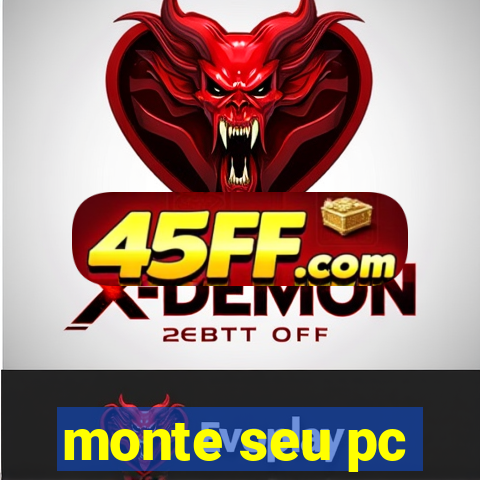 monte seu pc